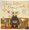 I kiss better than I cook...- Kunstbillet von Michaela Mara