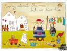 Sorry about the mess - but we live here...- Kunstbillet von Michaela Mara -